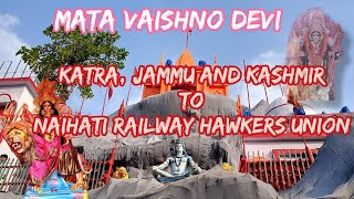 MATA VAISHNO DEVI | KATRA  JAMMU AND KASHMIR TO NAIHATI RAILWAY HAWKERS UNION | KALI PUJA 2024