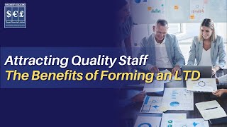 Attracting Quality Staff: The Benefits of Forming an LTD