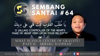 What is Your Centre of Gravity (Part II: Akbaru Hammah) | SEMBANG SANTAI #64