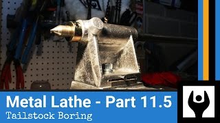 Metal Lathe - Part 11.5: Tailstock Boring