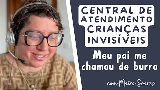 Meu pai me chamou de burro - Central de Atendimento Para Crianças Invisíveis