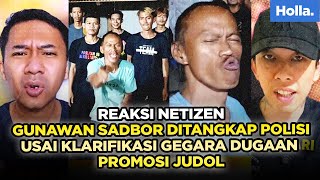 Reaksi Netizen Gunawan Sadbor Ditangkap Polisi Usai Klarifikasi Gegara Dugaan Promosi Judol