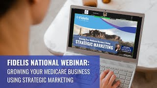 National Webinar: Growing Your Medicare Business Using Strategic Marketing