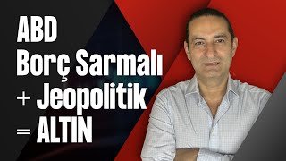 ABD Borç Sarmalı + Jeopolitik = ALTIN