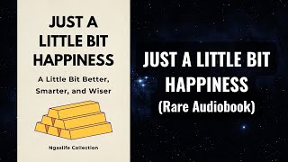 Just A Little Bit Happiness - Better, Smarter, and Wiser Audiobook