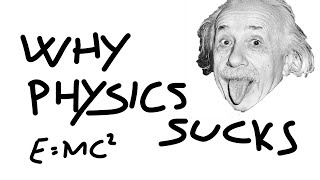 Why Physics SUCKS !!!