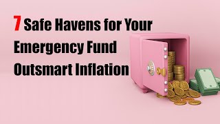 7 Safe Havens for Your Emergency Fund : Outsmart Inflation