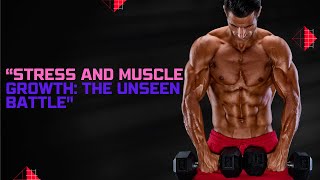 "Unmasking the Unseen Battle: Stress vs. Muscle Growth"