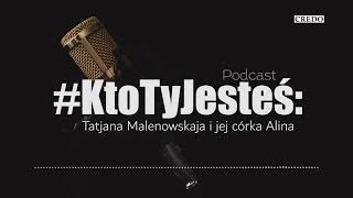 Podcast #KtoTyJesteś: Tatjana Malenowskaja i jej córka Alina