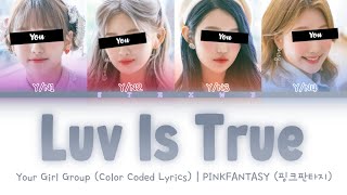 [Your Girl Group] Luv Is True - PINK FANTASY (4 Members) || Color Coded Lyrics (Han/Rom/Eng) ||