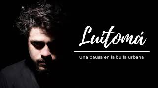 Luitomá | Una pausa en la bulla urbana