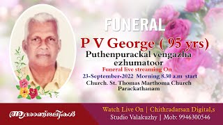 P V George ( 95 ) |  Funeral  |  Puthenpurackal vengazha ezhumatoor|  Time 8.30 to 3 pm