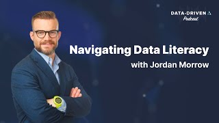 Navigating Data Literacy: Insights from Jordan Morrow - AtScale Data Driven Podcast