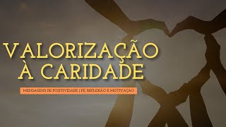 Valorização a Caridade - Mensagens de positividade: fé, reflexão e motivação