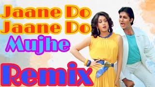 Jaane Do Jaane Do Mujhe Remix