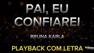 Pai, eu Confiarei - Bruna Karla - PLAYBACK COM LETRA