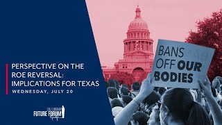 [LBJ Future Forum] Perspective on the Roe Reversal: Implications for Texans