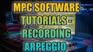 MPC Software Tutorials - Recording Arpeggio