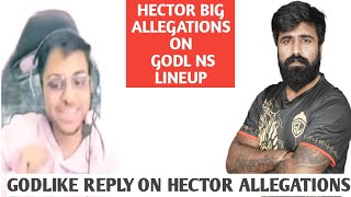 HECTOR BIG ALLEGATIONS ON GODLIKE NS LINEUP! GODL REPLY TO HECTOR ON TEAM UP ALLEGATIONS!