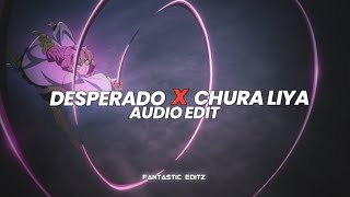 desperado x chura liya - [edit audio]