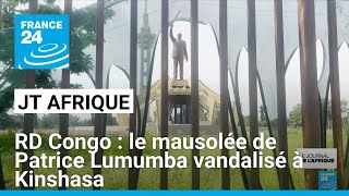 RD Congo : le mausolée de Patrice Lumumba vandalisé à Kinshasa • FRANCE 24