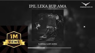 Santali Love Mashup | Ipil leka Rup Ama [ Slowed + Reverb ] #santali #santalilofisong #lofi #Songs