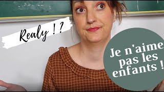 D'après vous, je n'aime pas les enfants ... Explications !