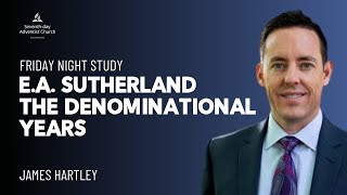 FV - James Hartley - E. A. Sutherland: The Denominational Years