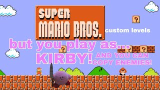 Super Mario Bros Custom Levels but you play as.. KIRBY! AND YOU CAN COPY ENEMIES?