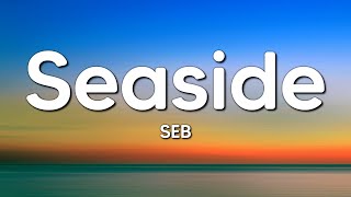 SEB - Seaside (Lyrics)