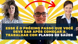 Esse é o próximo passo que você deve dar após começar a trabalhar com Planos de Saúde