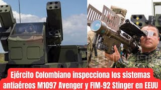 Ejército Colombiano inspecciona los sistemas antiaéreos M1097 Avenger y FIM-92 Stinger en EEUU