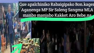 Gue apalchiniko Rabaigipako Bon.kagen Aganenga MP Sir Saleng Sangma MLA Manbo manjabo kakket  bebena