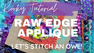 Kooky Tutorials - RAW EDGE APPLIQUE - let’s make a fabric owl!