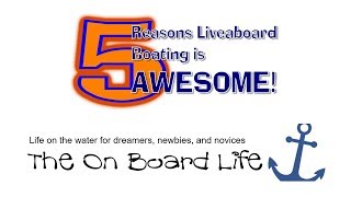 Liveaboard Boating – 5 Reasons Why Liveaboard Boating Is Awesome! 2018