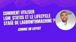 Comment utiliser LGM Status et le lifecycle stage de LaGrowthMachine