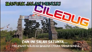 LINTAS ALAM : BANJARHARJO - CILEDUG VIA CIKAKAK / TANAH SUNDA UTARA. ( KAB. BREBES KE KAB. CIREBON )