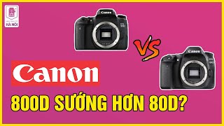 Canon 800D Dùng Có Thích Hơn Canon 80D không? - Máy ảnh cũ Hà Nội