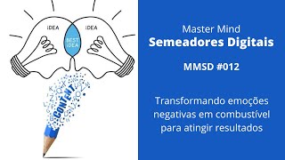 MMSD #012 - Transformando emoções negativas em combustível para atingir resultados