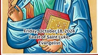 Friday, October 18, 2024 Feast of Saint Luke, Evangelist