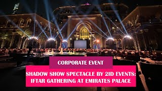 SHADOW SHOW SPECTACLE BY 2ID EVENTS IFTAR GATHERING AT EMIRATES PALACE