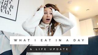 WHAT I EAT IN A DAY & LIFE UPDATE