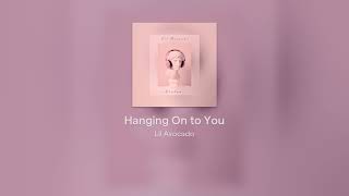 Lil Avocado - Hanging On To You