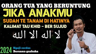 🟢 GUS BAHA|| JIKA ANAKMU BISA BACA KALIMAT TAUKHID ITU ADALAH ANAK YANG SEPESIAL//ngajicerdasgusbaha