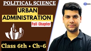 Urban Administration - Full Chapter | Class 6 Ch 6 | Political Science NCERTs by Nadeem Raja.