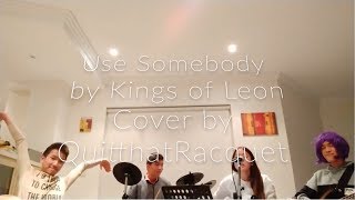 Use Somebody by Kings of Leon Cover