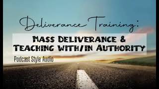 Deliverance Training: Mass Deliverance & Teaching in/with Authority