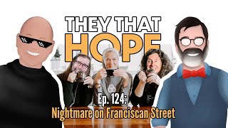 They That Hope, Ep. 124: Nightmare on Franciscan Street