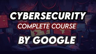 Cybersecurity For Beginners | Basics of Cyber security For Beginners Complete Course, Google