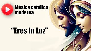 🔴 Música católica moderna: "Eres la Luz" [playlist de las mejores canciones católicas]